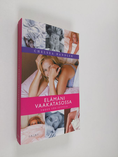 Chelsea Handler : Elämäni vaakatasossa : yhden yön juttuja
