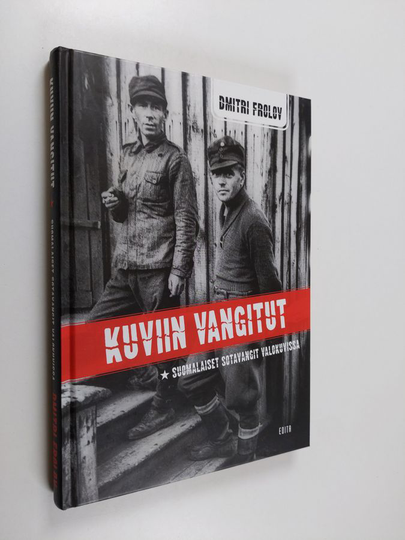 Dmitri Frolov : Kuviin vangitut : suomalaiset sotavangit valokuvissa