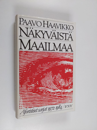 Paavo Haavikko : Näkyväistä maailmaa : aforistiset sarjat 1972-1984