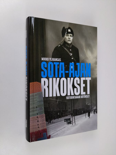 Mikko Ylikangas : Sota-ajan rikokset : kotirintaman rötökset