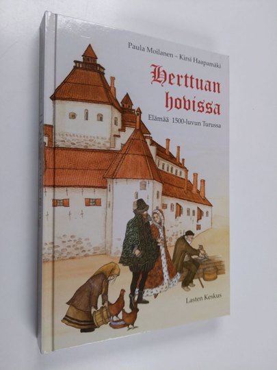Paula Moilanen : Herttuan hovissa : elämää 1500-luvun Turussa