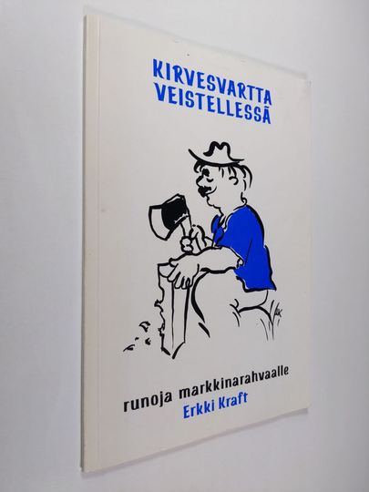 Erkki Kraft : Kirvesvartta veistellessä (signeerattu) : markkinarahvaalle Hartolan kuningaskunnassa lauantaina syyskuun 7 päivänä Herran vuonna ...