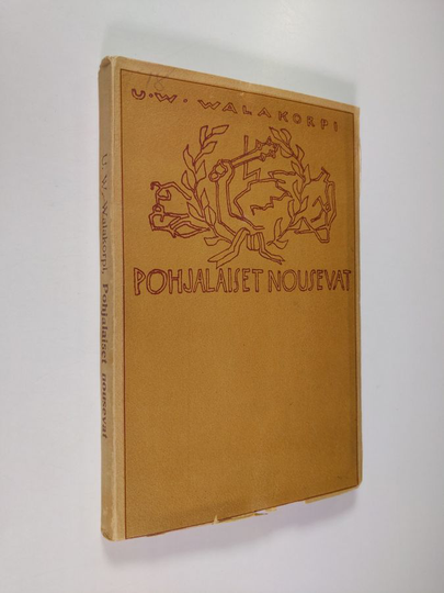 U. W. Walakorpi : Pohjalaiset nousevat : runoelma Suomen vapaussodasta 1918