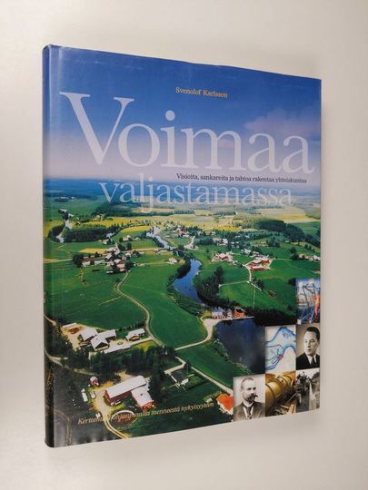Svenolof Karlsson : Voimaa valjastamassa : visioita, sankareita ja tahtoa rakentaa yhteiskuntaa : kertomus Pohjanmaalta menneestä nykyisyyteen