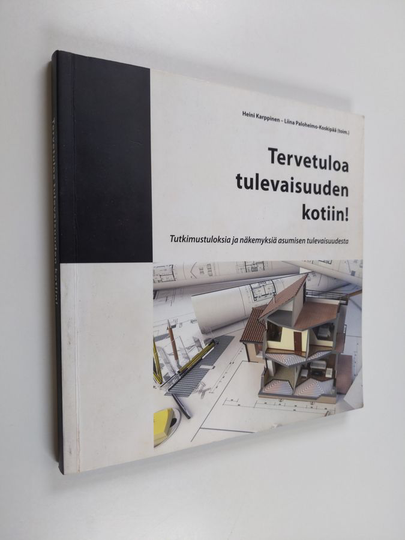 Markus Keränen : Tervetuloa tulevaisuuden kotiin! : tutkimustuloksia ja näkemyksiä asumisen tulevaisuudesta