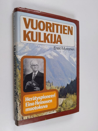 Ensio Mustonen : Vuoritien kulkija : herätyspioneeri Eino Heinosen muotokuva