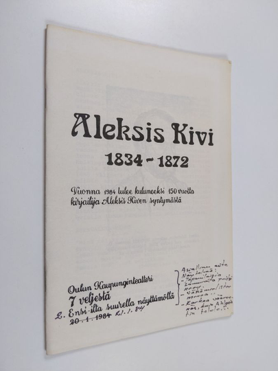 Aleksis Kivi 1834-1872 : vuonna 1984 tulee kuluneeksi 150 vuotta kirjailija Aleksis Kiven syntymästä