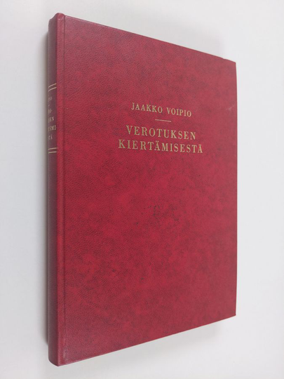 Jaakko Voipio : Verotuksen kiertämisestä : Luovutustoimien vero-oikeudellisista vaikutuksista erityisesti silmällä pitäen näennäisluovutuksia sekä ...