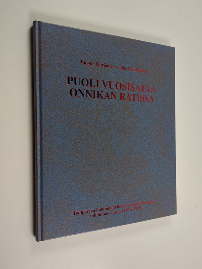 Juha Reinikainen ym. : Puoli vuosisataa onnikan ratissa : Tampereen kaupungin liikennehenkilökunnan toimintaa vuosina 1949-1999