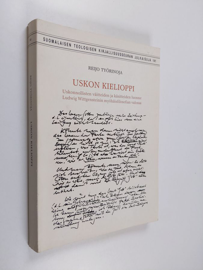 Reijo Työrinoja : Uskon kielioppi : uskonnollisten väitteiden ja käsitteiden luonne Ludwig Wittgensteinin myöhäisfilosofian valossa = The grammar ...