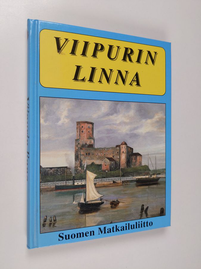 Ilmari Raekallio : Wiipurin linna : sen vaiheet ja nähtävyydet