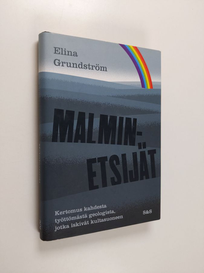 Elina Grundström : Malminetsijät : Kertomus kahdesta työttömästä geologista, jotka iskivät kultasuoneen