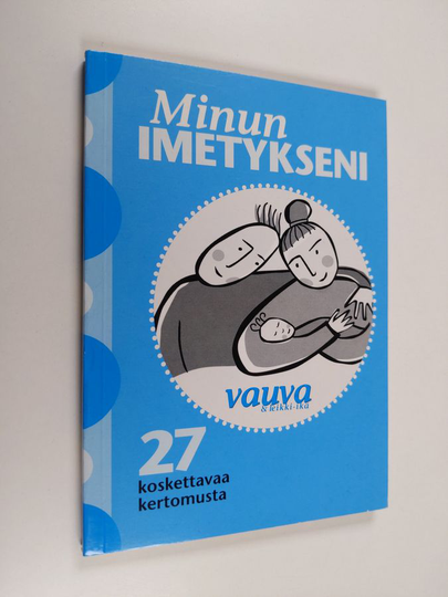 Minun imetykseni : 27 koskettavaa imetystarinaa