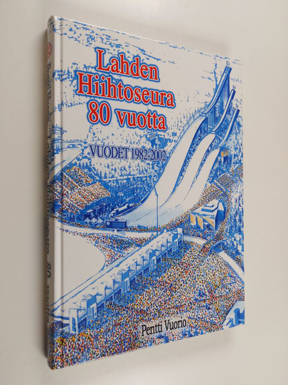 Pentti Vuorio : Lahden hiihtoseura 80 vuotta : vuodet 1982-2002