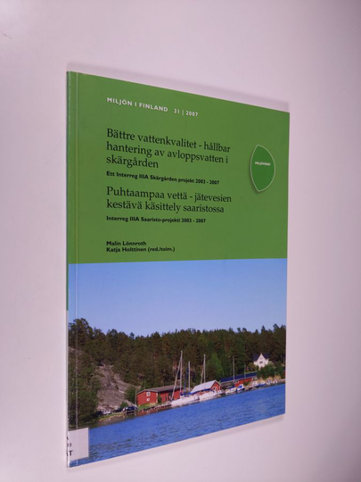Bättre vattenkvalitet : hållbar hantering av avloppsvatten i skärgården : ett Interreg IIIA Skärgården projekt 2003-2007 = Puhtaampaa vettä : ...