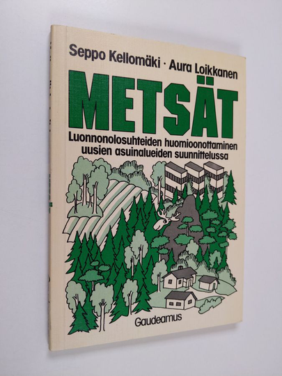 Seppo Kellomäki ym. : Metsät : luonnonolosuhteiden huomioonottaminen uusien asuinalueiden suunnittelussa