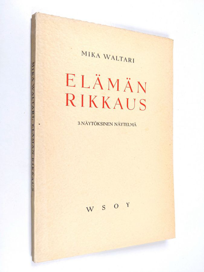 Mika Waltari : Elämän rikkaus : 3-näytöksinen näytelmä