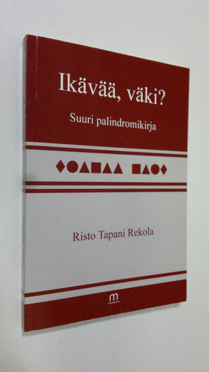 Risto Tapani Rekola : Ikävää, väki : suuri palindromikirja