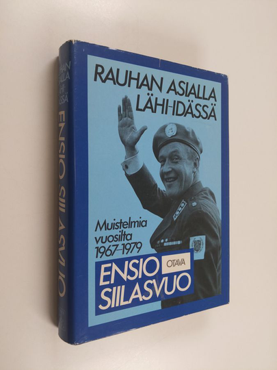 Ensio Siilasvuo : Rauhan asialla Lähi-idässä : muistelmia vuosilta 1967-1979