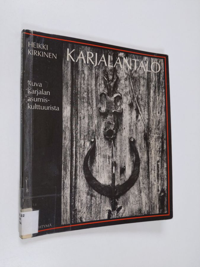 Heikki Kirkinen : Karjalantalo : kuva Karjalan asumiskulttuurista