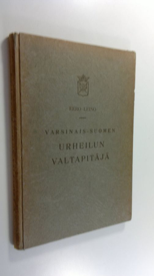 Eero Leino : Varsinais-Suomen urheilun valtapitäjä : Kaarinan mestariurheilijoita vv 1905-1945