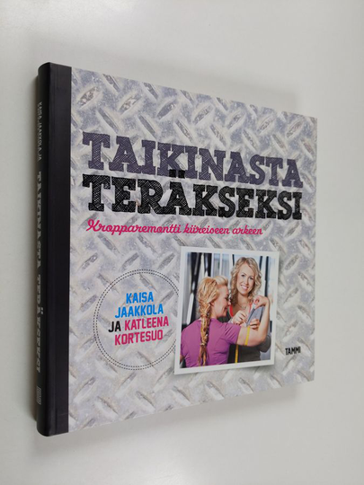 Kaisa Jaakkola : Taikinasta teräkseksi