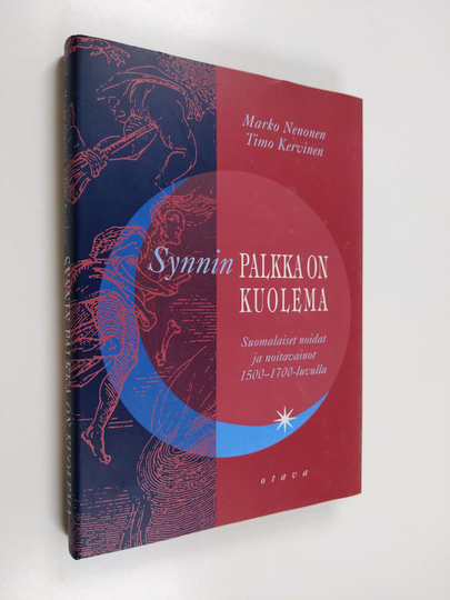 Marko Nenonen : Synnin palkka on kuolema : suomalaiset noidat ja noitavainot 1500-1700-luvulla