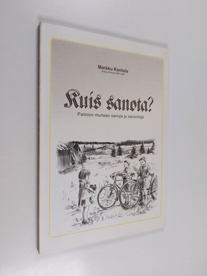 Markku Kantola : Kuis sanota? : Paimion murteen sanoja ja sanontoja