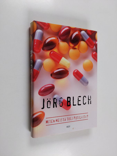 Jörg Blech : Miten meistä tuli potilaita
