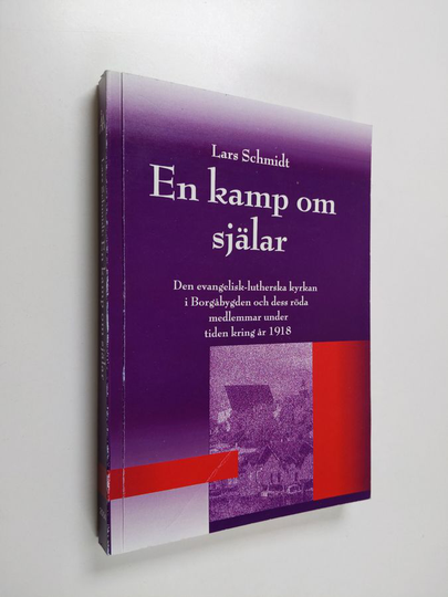 Lars Schmidt : En kamp om själar : den evangelisk-lutherska kyrkan i Borgåbygden och dess röda medlemmar under tiden kring år 1918