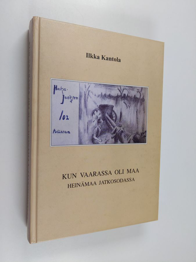 Ilkka Kantola : Kun vaarassa oli maa : Heinämaa jatkosodassa