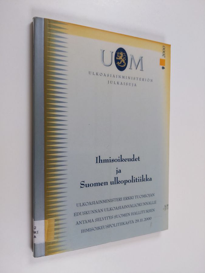 Erkki Tuomioja : Ihmisoikeudet ja Suomen ulkopolitiikka : ulkoasiainministeri Erkki Tuomiojan eduskunnan ulkoasiainvaliokunnalle antama selvitys ...