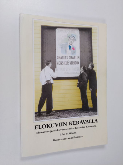 Juha Mäkinen : Elokuviin Keravalla : elokuvien ja elokuvateatterien historiaa Keravalta