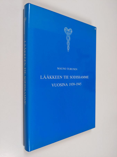 Mauno Turunen : Lääkkeen tie sodissamme vuosina 1939-1945