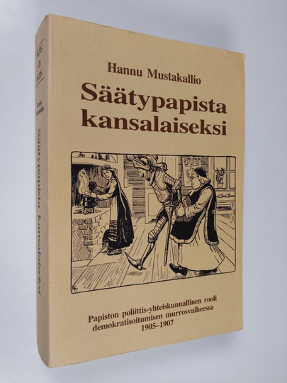 Hannu Mustakallio : Säätypapista kansalaiseksi : papiston poliittis-yhteiskunnallinen rooli demokratisoitumisen murrosvaiheessa 1905-1907