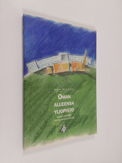 Hannu Katajamäki : Oman alueensa yliopisto - Vaasan yliopiston kolme vuosikymmentä