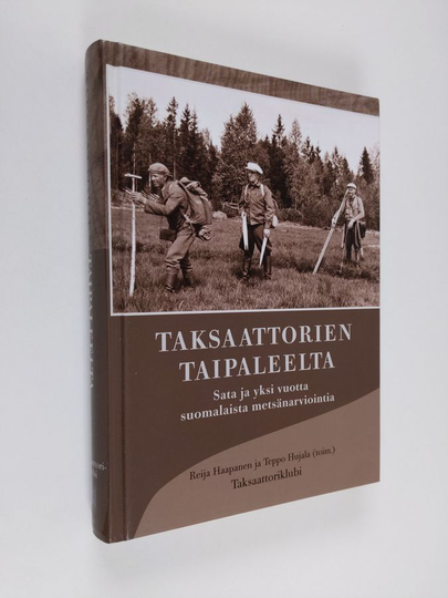Taksaattorien taipaleelta : sata ja yksi vuotta suomalaista metsänarviointia