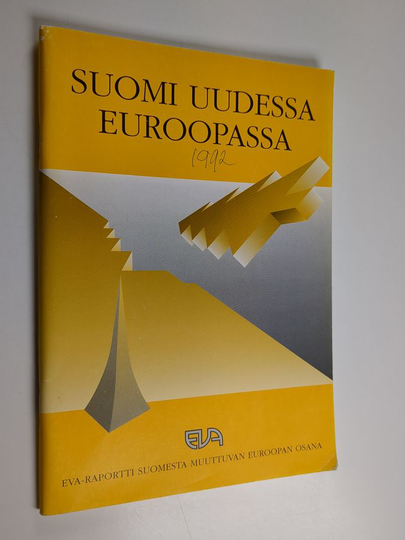 Suomi uudessa Euroopassa : EVA-raportti Suomesta muuttuvan Euroopan osana