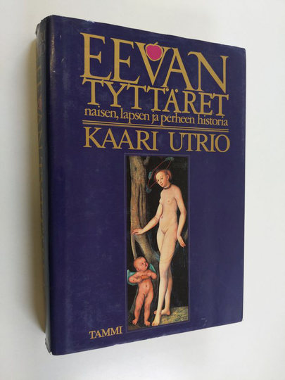 Kaari Utrio : Eevan tyttäret : eurooppalaisen naisen, lapsen ja perheen historia