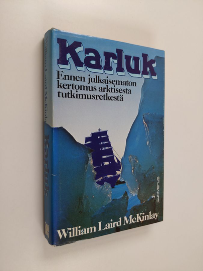 William Laird McKinlay : Karluk : ennen julkaisematon kertomus arktisesta tutkimusretkestä