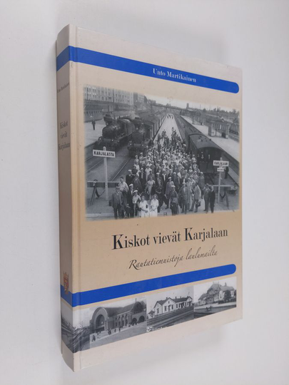 Unto Martikainen : Kiskot vievät Karjalaan : rautatiemuistoja laulumailta