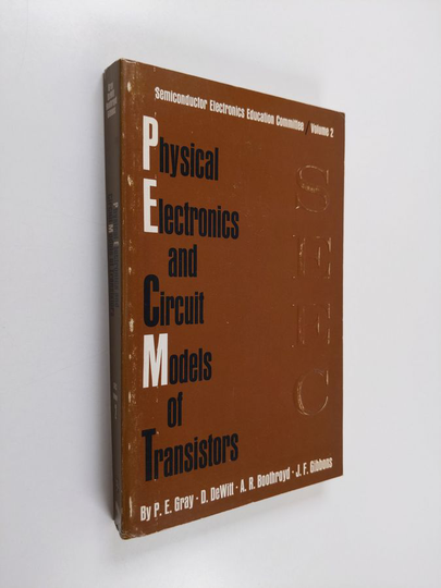 P. E. Ym. Gray : Physical Electronics and Circuit Models of Transistors