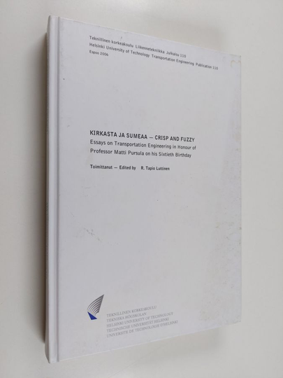 Kirkasta ja sumeaa = Crisp and fuzzy : essays on transportation engineering in honour of professor Matti Pursula on his sixtieth birthday