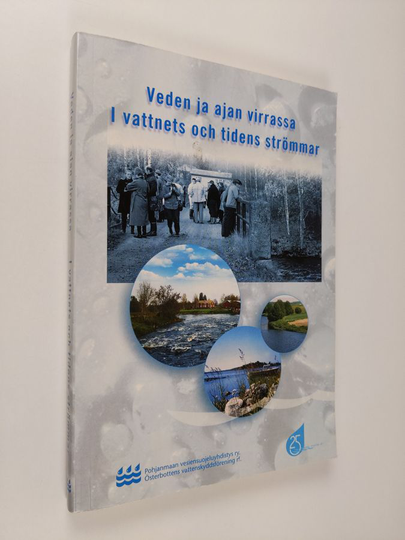 Veden ja ajan virrassa : Pohjanmaan vesiensuojeluyhdistyksen 25-vuotisjuhlajulkaisu = I vattnets och tidens strömmar ; Österbottens ...