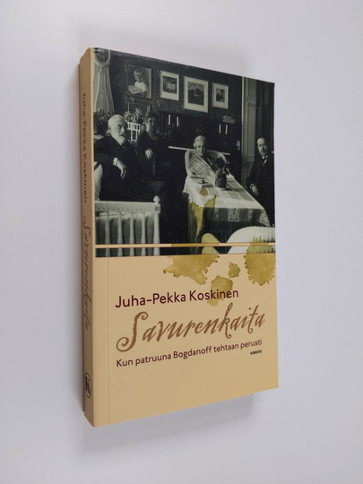 Juha-Pekka Koskinen : Savurenkaita : kun patruuna Bogdanoff tehtaan perusti