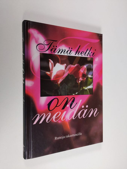 Katarina Yliruusi (toim.) : Tämä hetki on meidän : runoja rakastuneille