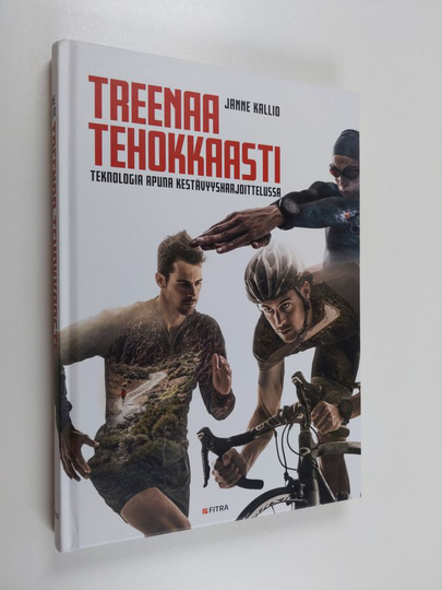 Janne Kallio : Treenaa tehokkaasti : teknologia apuna kestävyysharjoittelussa