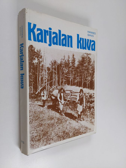 Hannes Sihvo : Karjalan kuva - Karelianismin taustaa ja vaiheita autonomian aikana