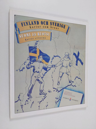 Erkki Fredrikson : Finland och Sverige : kartor som broar = Suomi ja Ruotsi : kartat siltoina