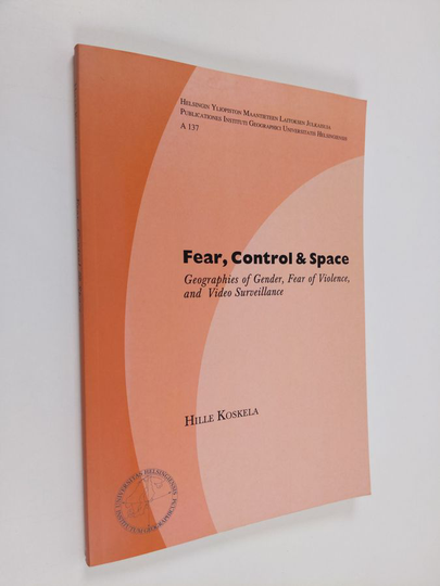 Hille Koskela : Fear, Control and Space - Geographies of Gender, Fear of Violence, and Video Surveillance